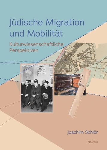 Jüdische Migration und Mobilität: Kulturwissenschaftliche Perspektiven (Jüdische Kulturgeschichte in der Moderne) von Neofelis